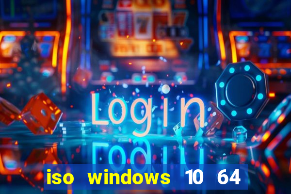 iso windows 10 64 bits download